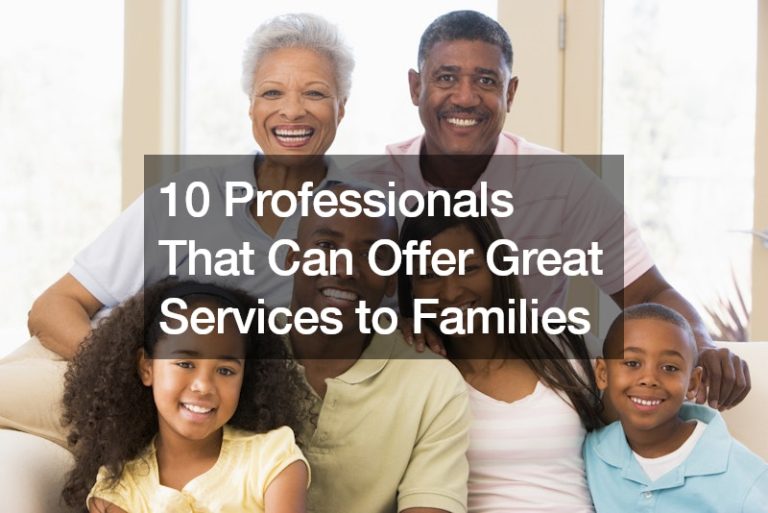 10 Professionals That Can Offer Great Services to Families – Family Badge